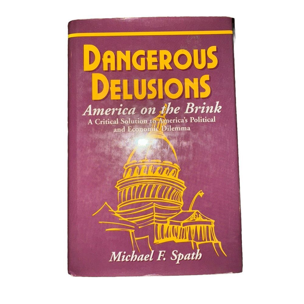 Dangerous Delusions : America on the Brink: A Critical Solution to America's …